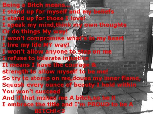 If that makes me a Bitch....I'm proud te be a Bitch :D