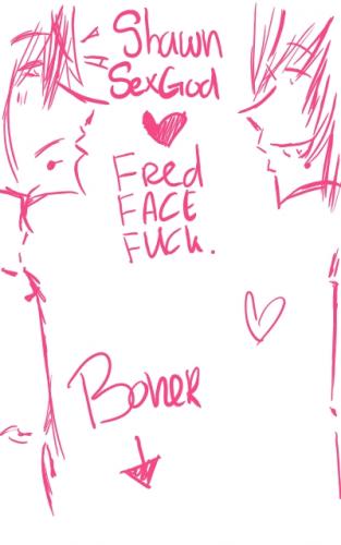 ShawnSexgod <3 FredFaceFuck. :]
