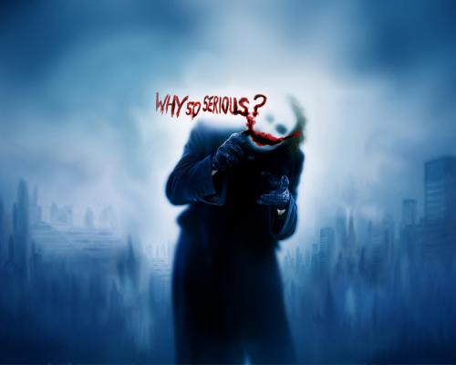 Why so serious??