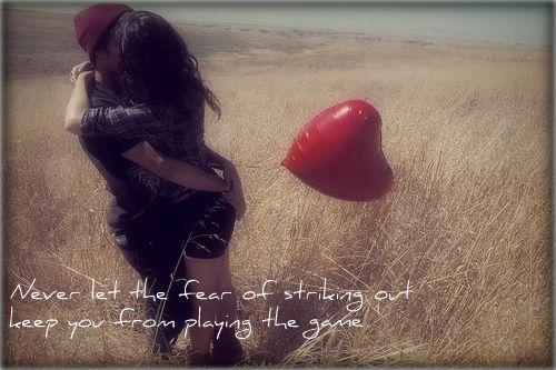 Never let the fear of striking out keep you from playing the game