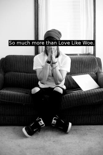 Love like woe!! <3