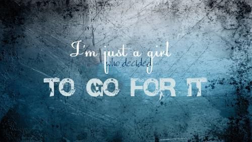 I'm just a girl who decided to go for it.